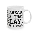 Funny Developer Mug — “Go Ahead, Code, Debug, Deliver” Ceramic Coffee Cup (11oz/15oz)