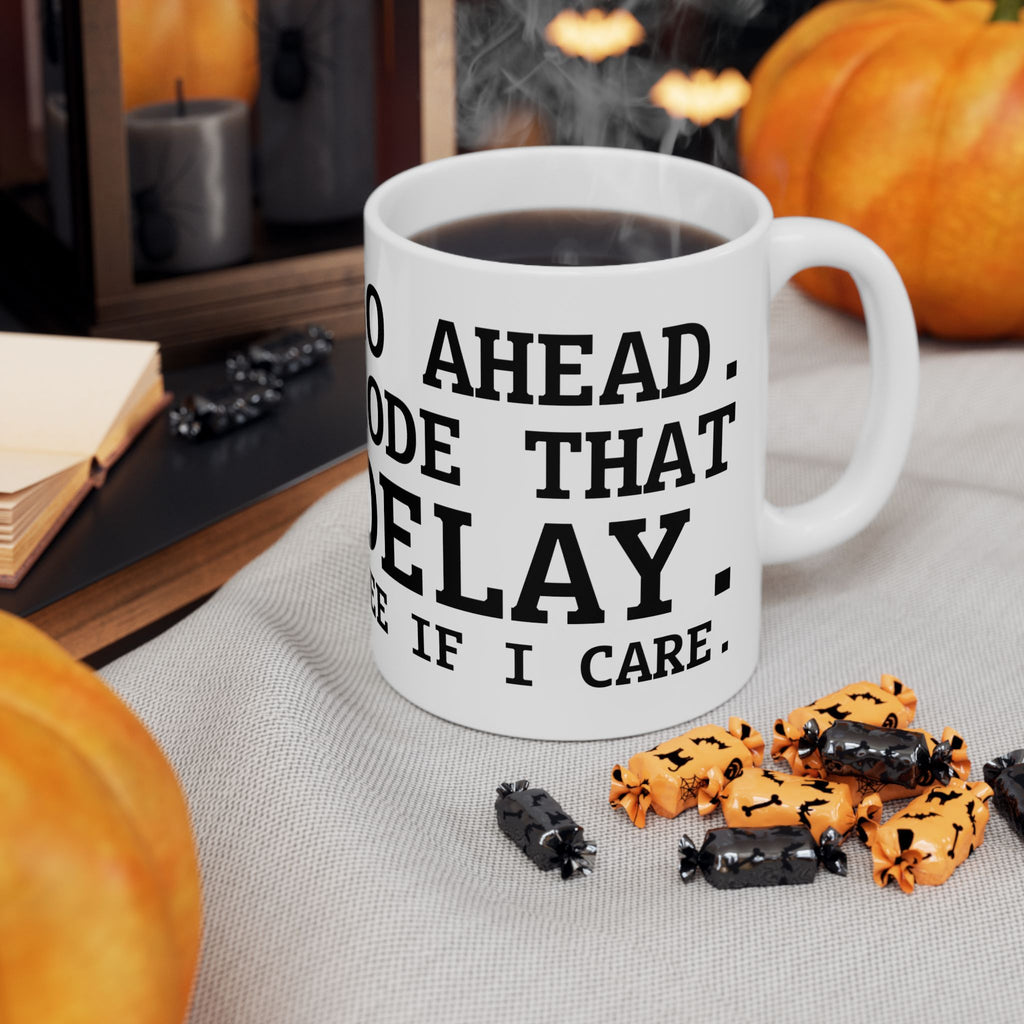 Funny Developer Mug — “Go Ahead, Code, Debug, Deliver” Ceramic Coffee Cup (11oz/15oz)