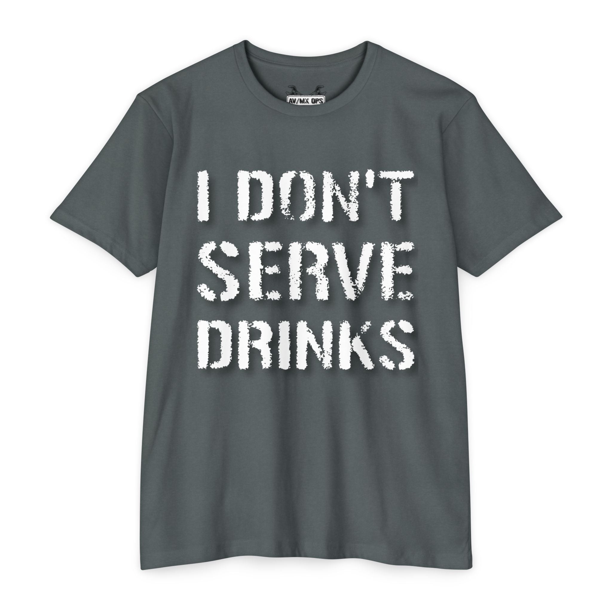I Don't Serve Drinks T-Shirt — AV/MX Ops Girl Wrench Crew Tee