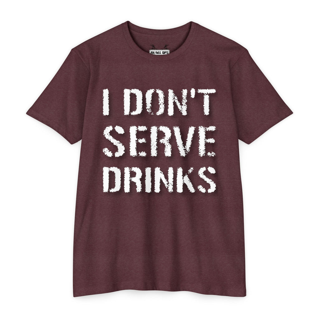 I Don't Serve Drinks T-Shirt — AV/MX Ops Girl Wrench Crew Tee