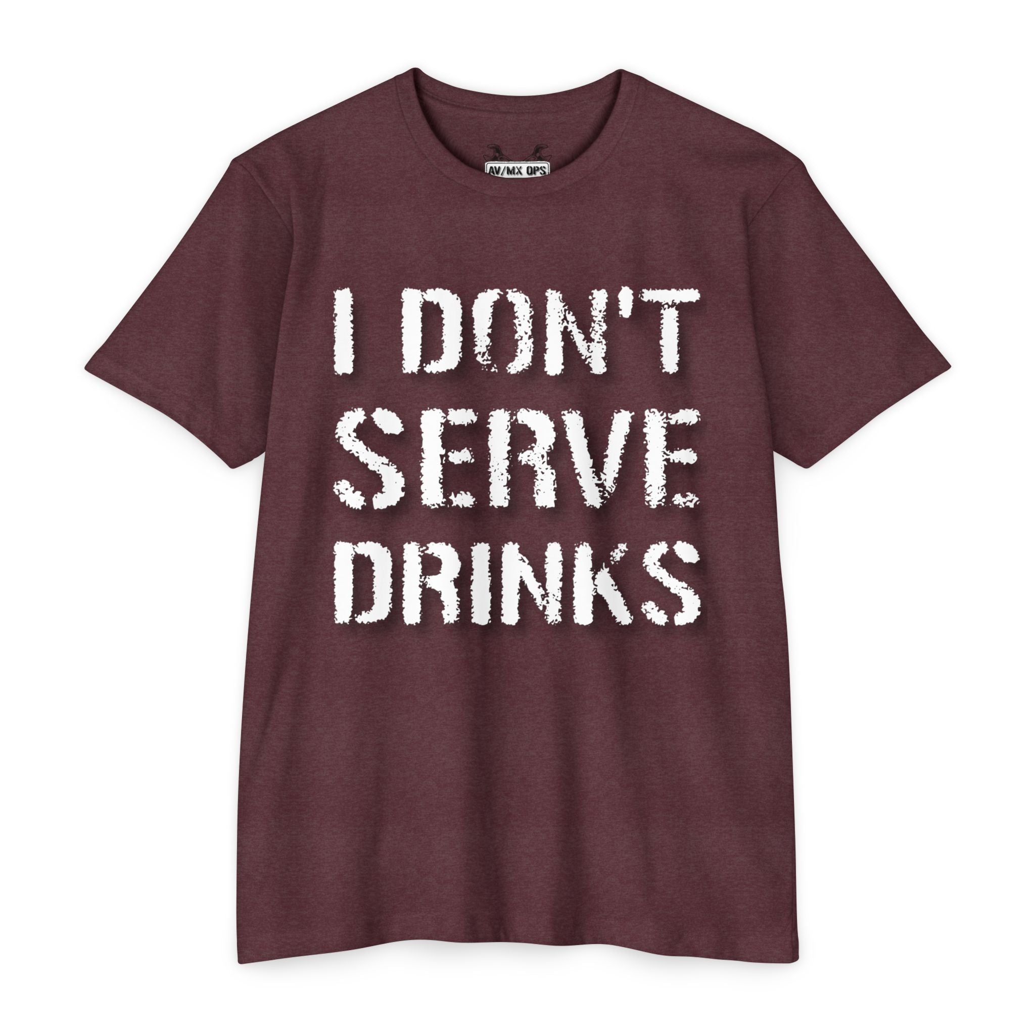 I Don't Serve Drinks T-Shirt — AV/MX Ops Girl Wrench Crew Tee
