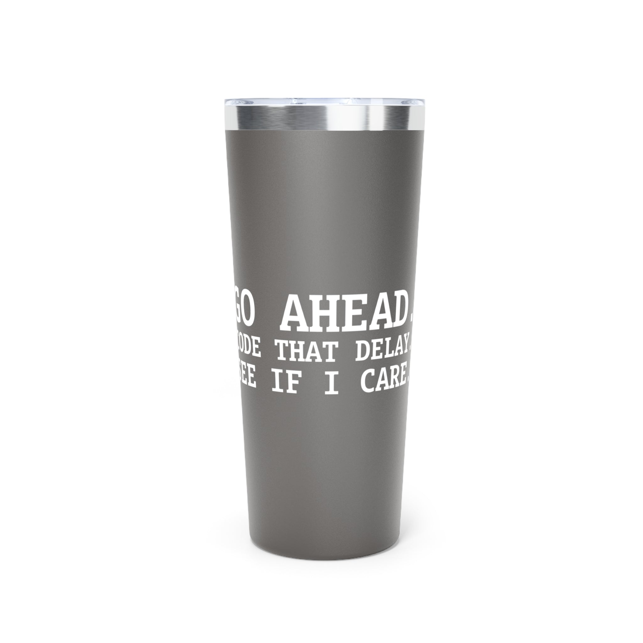 22oz Insulated Tumbler — 'Go Ahead, Code That Delay'  Insulated Tumbler