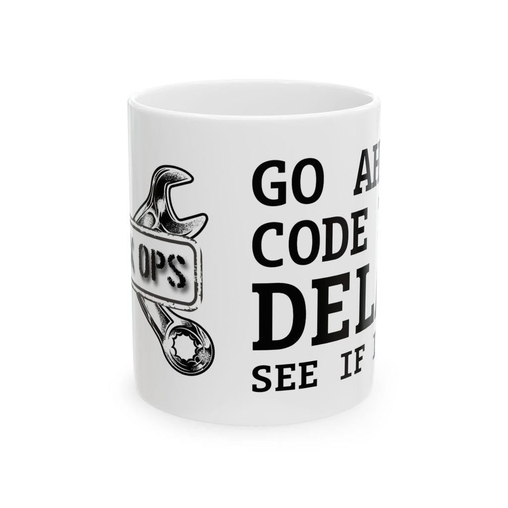 Funny Developer Mug — “Go Ahead, Code, Debug, Deliver” Ceramic Coffee Cup (11oz/15oz)