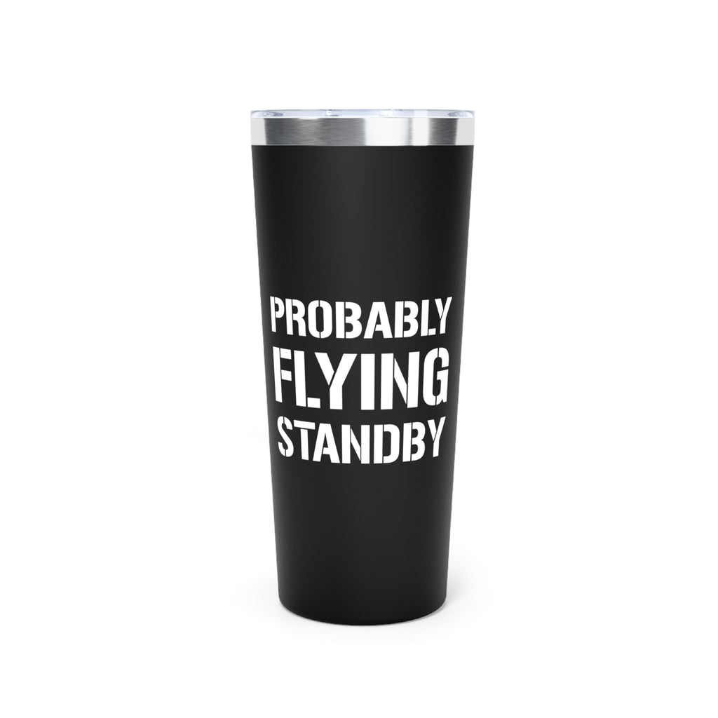 Probably Flying Standby - 22oz Insulated Tumbler