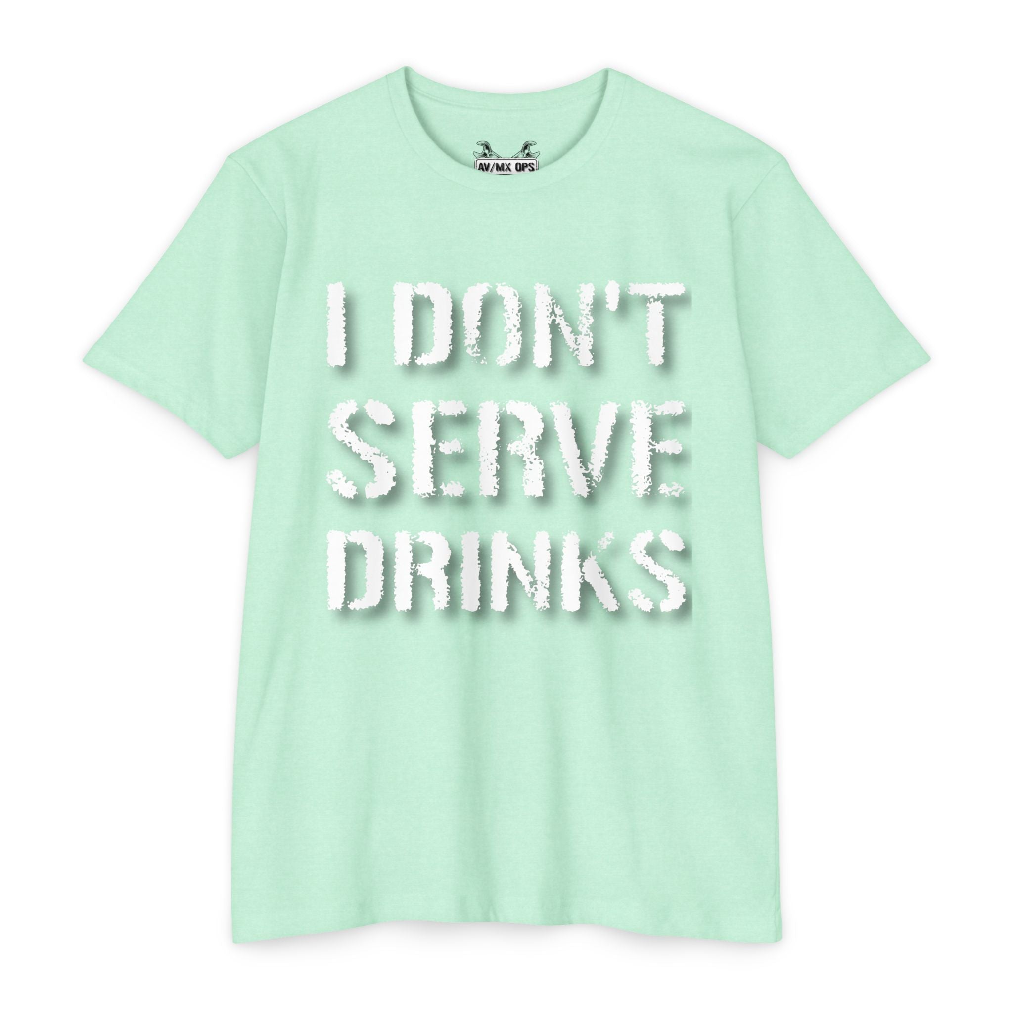 I Don't Serve Drinks T-Shirt — AV/MX Ops Girl Wrench Crew Tee