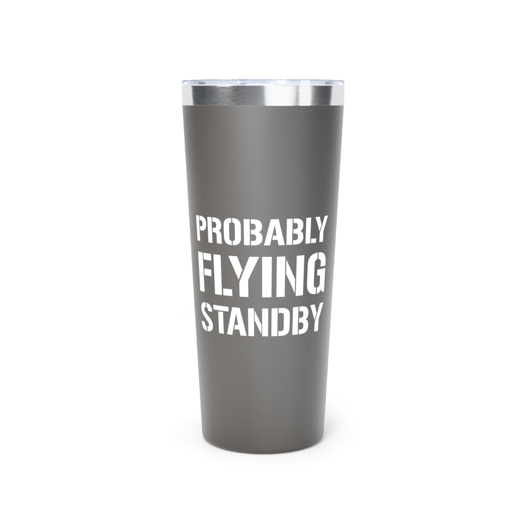 Probably Flying Standby - 22oz Insulated Tumbler