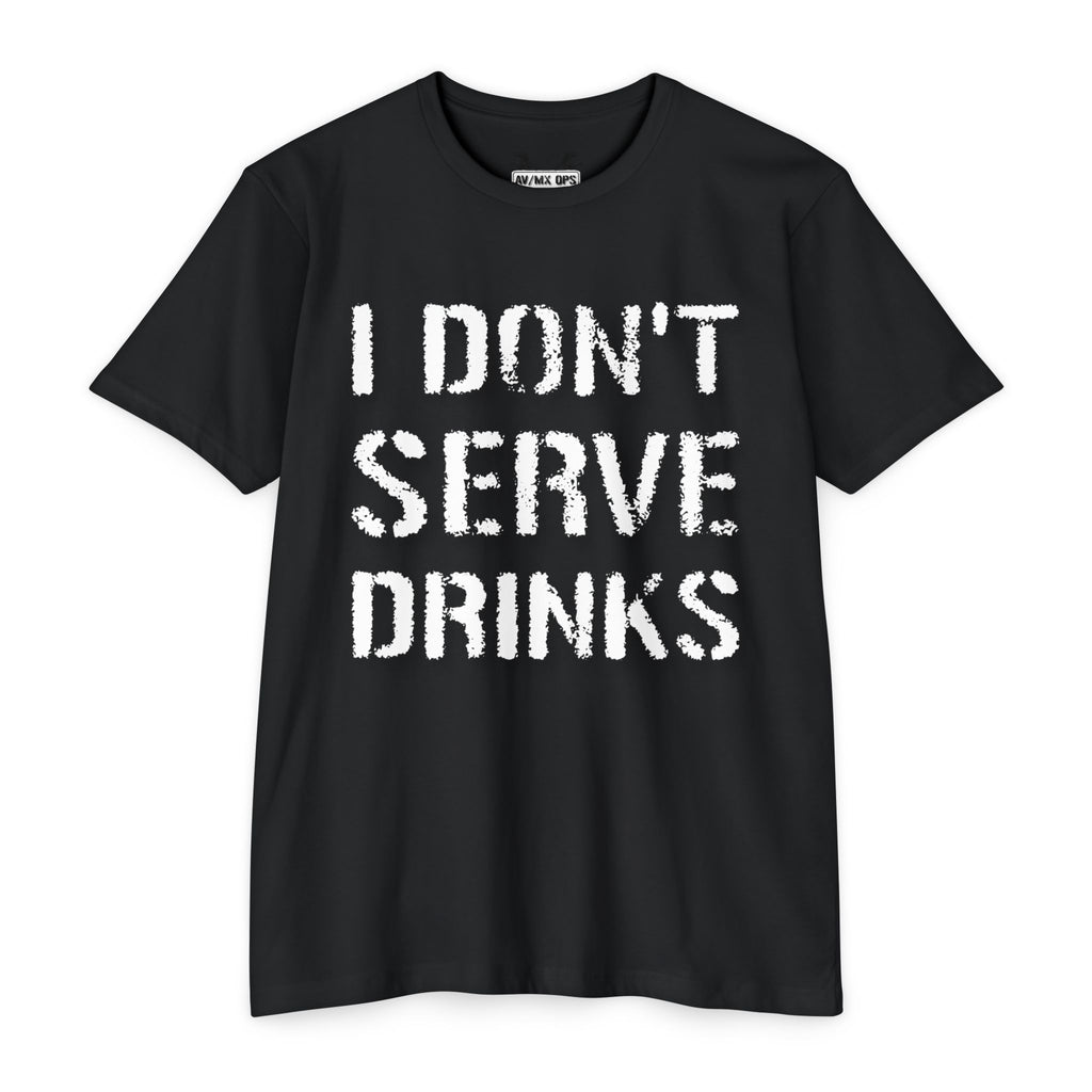 I Don't Serve Drinks T-Shirt — AV/MX Ops Girl Wrench Crew Tee