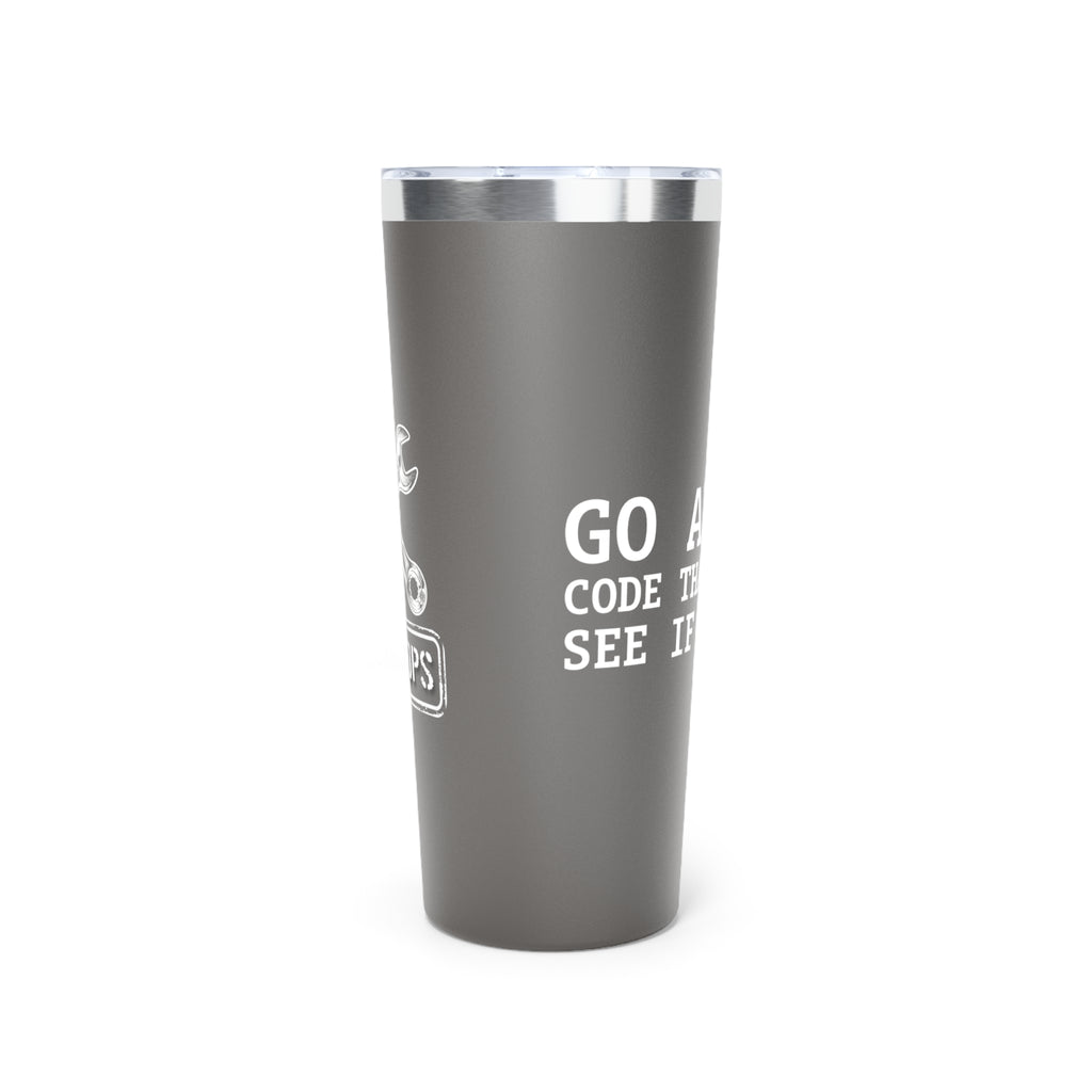 22oz Insulated Tumbler — 'Go Ahead, Code That Delay'  Insulated Tumbler