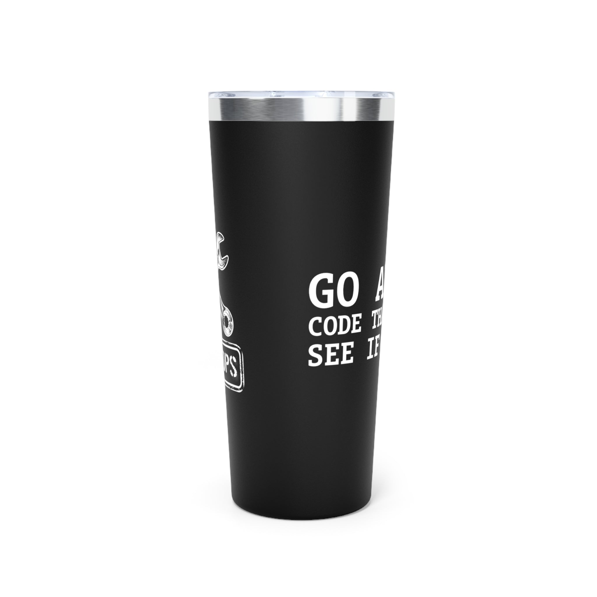 22oz Insulated Tumbler — 'Go Ahead, Code That Delay'  Insulated Tumbler