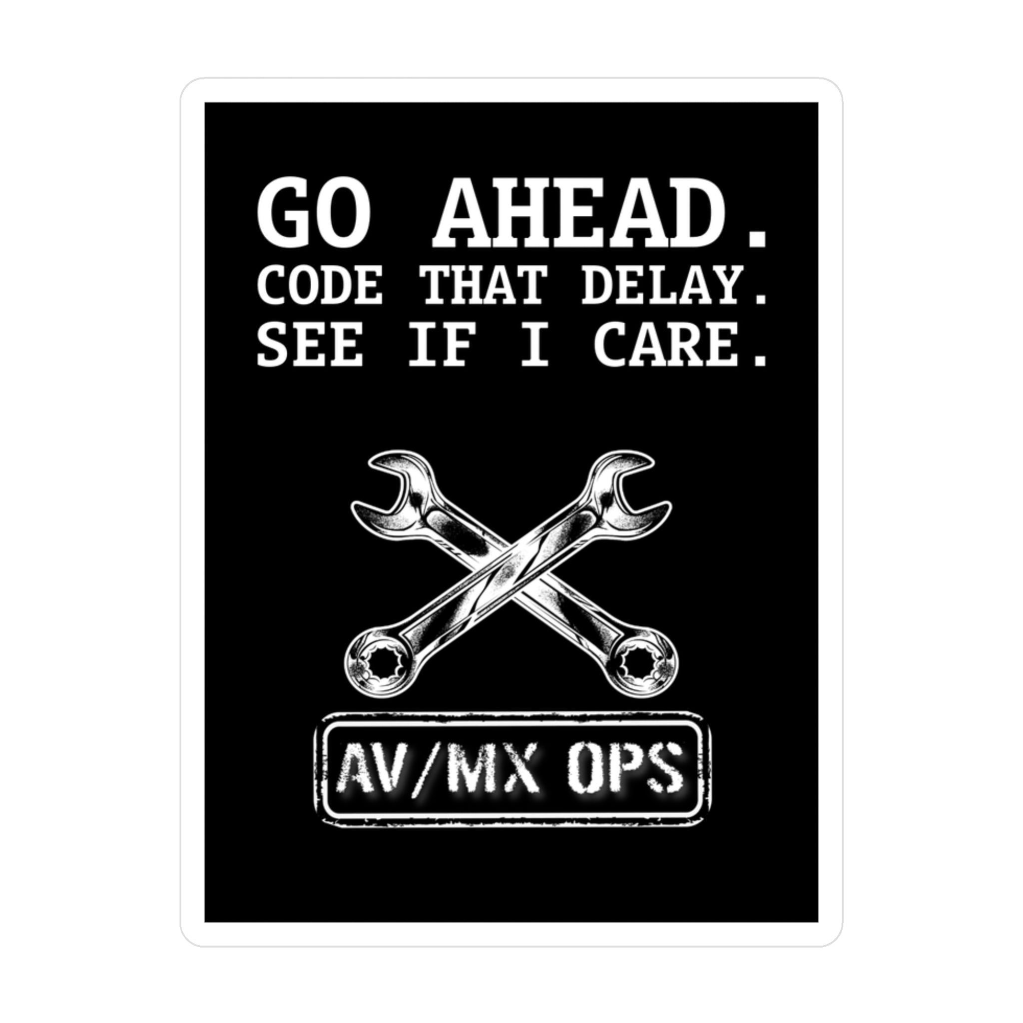 AV/MX Ops Wrench Decal — "Go Ahead. Code That Delay. See If I Care." Kiss-Cut Vinyl Sticker